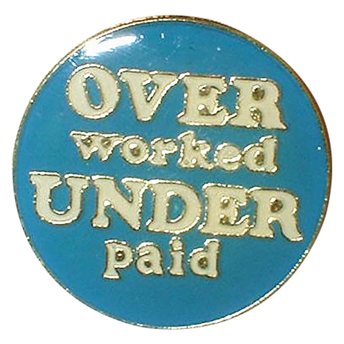 Over Worked And Under Paid Metal Enamel Lapel Pin Badge