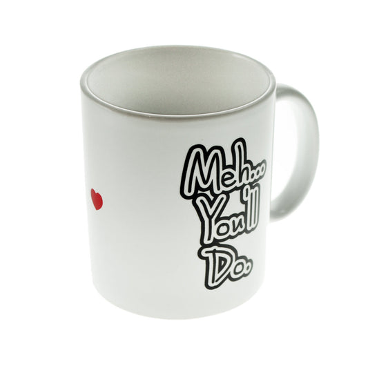 Romantic Mug – Meh You’ll Do Funny Valentines Cup | Ashton and Finch