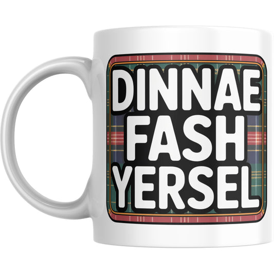 Dinnae Fash Yersel Mug – Funny Scottish Slogan Coffee Cup