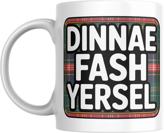 Dinnae Fash Yersel Mug – Funny Scottish Slogan Coffee Cup