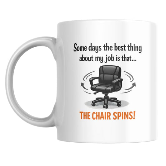 Funny Office Mug – Some Days The Best Thing About My Job Is That the Chair Spins - Ashton and Finch