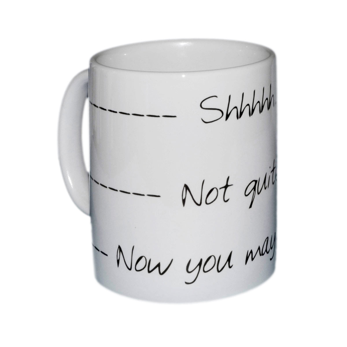 Funny Mug – Shh Not Quite Now You May Cup | Ashton and Finch