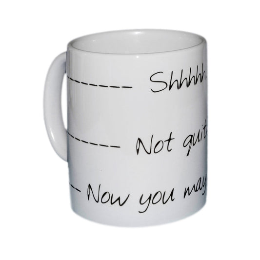 Funny Mug – Shh Not Quite Now You May Cup | Ashton and Finch