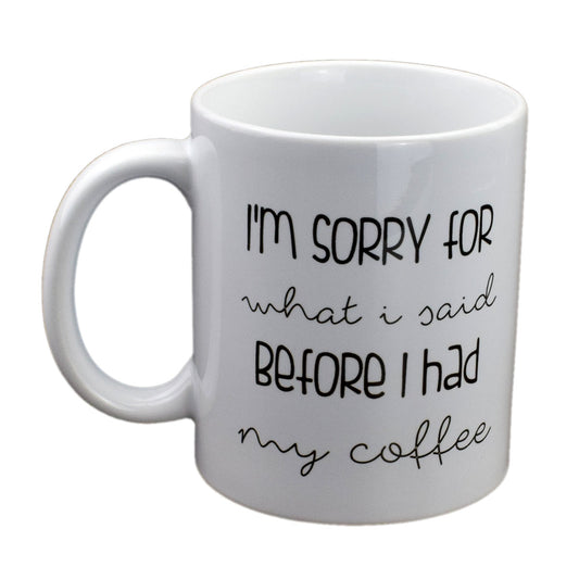 Funny Coffee Mug – I’m Sorry for What I Said Before Cup | Ashton and Finch