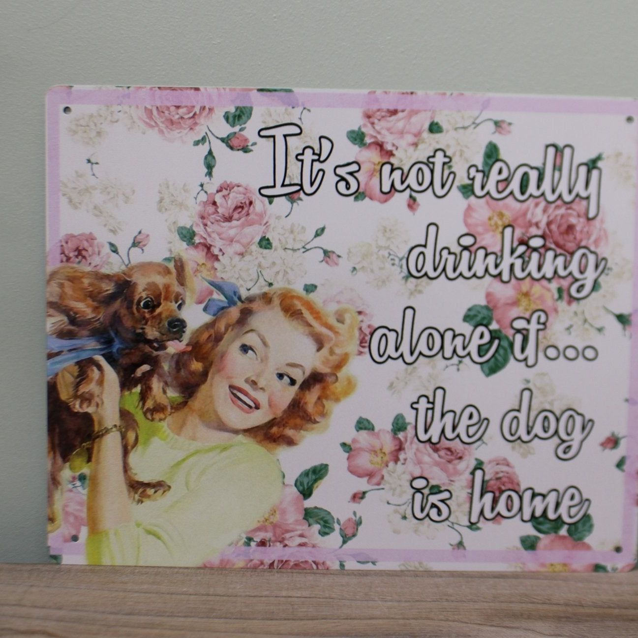 Vintage Metal Sign - Retro Art - It's Not Really Drinking Alone If The Dog Is Home - Ashton and Finch