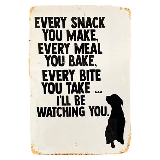 Metal Advertising Wall Sign - Every Snack Meal Make I'll Be Watching You Dog Lab - Ashton and Finch