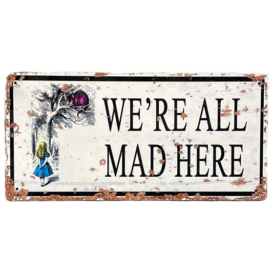 Vintage Metal Sign - Alice In Wonderland - We're All Mad Here - Ashton and Finch
