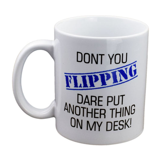 Don't you Flipping Dare Put Another Thing on my Desk Design Mug - Ashton and Finch